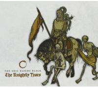 Soil Bleeds Black - Knightly Years, the
