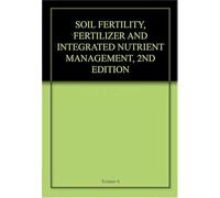 SOIL FERTILITY, FERTILIZER AND INTEGRATED NUTRIENT MANAGEMENT, 2ND EDITION