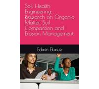 Soil Health Engineering: Research on Organic Matter, Soil Compaction and Erosion Management