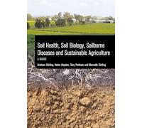 Soil Health, Soil Biology, Soilborne Diseases and Sustainable Agriculture: A Guide