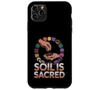 Soil Is Sacred Sustainable Organic Gardener Homesteading Case for iPhone 11 Pro Max