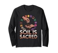Soil is Sacred Sustainable Organic Gardener Homesteading Long Sleeve T-Shirt