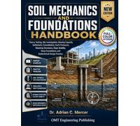 Soil Mechanics and Foundations Handbook: Theory, Testing, Site Investigation, Bearing Capacity, Settlement, and Practical Foundation Design