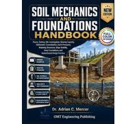 Soil Mechanics and Foundations Handbook: Theory, Testing, Site Investigation, Bearing Capacity, Settlement, and Practical Foundation Design