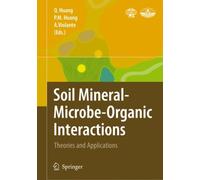 Soil Mineral -- Microbe-Organic Interactions : Theories and Applications