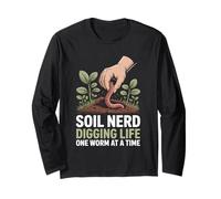 Soil Nerd Digging Life One Worm at a Time Horticulture Long Sleeve T-Shirt