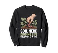 Soil Nerd Digging Life One Worm at a Time Horticulture Sweatshirt