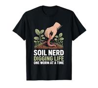 Soil Nerd Digging Life One Worm at a Time Horticulture T-Shirt