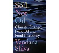 Soil, Not Oil: Climate Change, Peak Oil and Food Insecurity