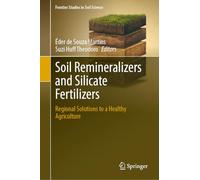 Soil Remineralizers and Silicate Fertilizers: Regional Solutions to a Healthy Agriculture (Frontier Studies in Soil Science)