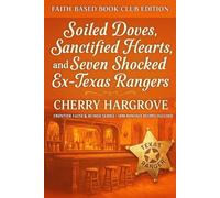 Soiled Doves, Sanctified Hearts, and Seven Shocked Ex- Texas Rangers: An 1890 Faith-Based Romantic Comedy of Redemption and the Power of Grace ... ... Curvy Curvy Plus Size Women Series in 1890)