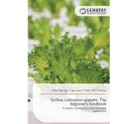 Soilless cultivation systems. The beginner's handbook: Principles, technologies and sustainableapplications
