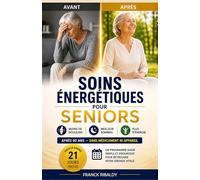 Soins énergétiques pour seniors: Guide pratique pour soulager les douleurs articulaires et l'arthrose, retrouver un sommeil réparateur et recharger ... vitale après 60 ans (Les Essentiels du Soin)
