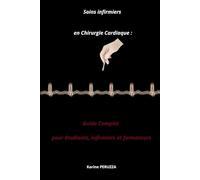 Soins infirmiers en Chirurgie Cardiaque : Guide Complet pour étudiants, infirmiers et formateurs (Soins Infirmiers en service de Chirurgie avec Karine Peruzza)