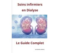 SOINS INFIRMIERS EN DIALYSE- LE GUIDE COMPLET