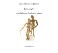 Soins infirmiers en Gériatrie : Guide complet pour infirmiers, étudiants et aidants (Soins Infirmiers en Neurologie avec Béatrice BEAULIEU)