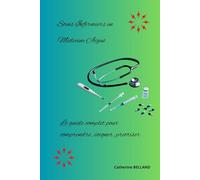 Soins infirmiers en Médecine Aiguë : Le guide complet pour comprendre, soigner, prioriser (les Soins Infirmiers de Catherine BELLAND en service de médecine interne hospitalière)