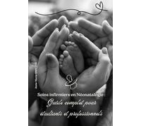 Soins infirmiers en Néonatalogie : Guide complet pour étudiants et professionnels (Les Soins Infirmiers avec Anne-Marie SKETZER)