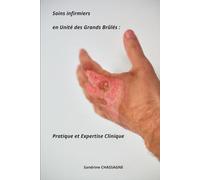 Soins infirmiers en Unité des Grands Brûlés : Pratique et Expertise Clinique (Soins Infirmiers en Service de Soins Critiques, Urgences et Spécialités Médico-Chirurgicales avec Sandrine Chassagne)