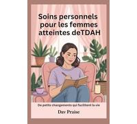 Soins personnels pour les femmes atteintes deTDAH: De petits changements qui facilitent la vie