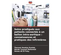 Soins prodigués aux patients connectés à un ballon intra-aortique : connaissances et pratiques des infirmières