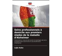 Soins professionnels à domicile aux premiers stades de la maladie d'Alzheimer: Interventions, mesures de soutien et avantages des soins professionnels à domicile en cas de démence d'Alzheimer