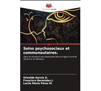 Soins psychosociaux et communautaires.: Dans les situations de catastrophe dans la région nord de Veracruz, au Mexique.