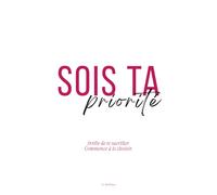Sois ta Priorité: Arrête de te sacrifier. Commence à te choisir.