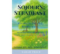 Sojourn: Steadfast: Strength for the Wilderness: Walking in faith through trials and seasons of waiting. (Sojourn: A Year in the Word - Walking through Scripture with the Seasons of the Soul)