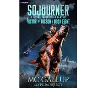 Sojourner: A Litrpg Progression Fantasy: 8 (Victor of Tucson)