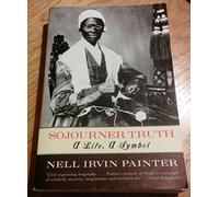 Sojourner Truth - A Life, A Symbol