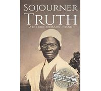 Sojourner Truth: A Life from Beginning to End (American Civil War)
