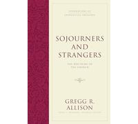 Sojourners and Strangers: The Doctrine of the Church (Foundations of Evangelical Theology)