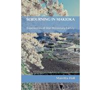 SOJOURNING IN MAKIOKA: Experiences of One Missionary Family