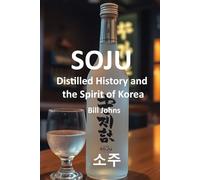 SOJU: Distilled History and the Spirit of Korea (Spirits of Influence)