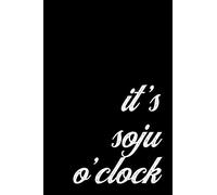 Soju Lover Gift Notebook, Korean Origin Drink for Party Goers. It's Soju O'Clock: Medium Ruled Journal, 6 x 9 inch; 15.24 x 22.86 cm