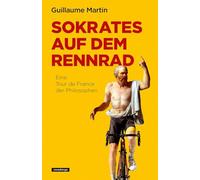 Sokrates auf dem Rennrad: Eine Tour de France der Philosophen