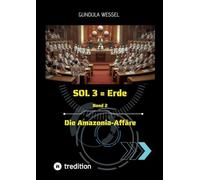 SOL 3 = Erde: Band 2 Die Amazonia-Affäre