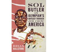 Sol Butler : An Olympian's Odyssey Through Jim Crow America