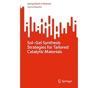 Sol-Gel Synthesis Strategies for Tailored Catalytic Materials (SpringerBriefs in Materials)