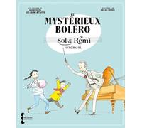 Sol & Rémi - Volume 1 Le Mystérieux Boléro avec Ravel: Sol & Rémi avec Ravel