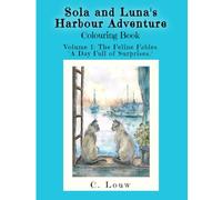 Sola and Luna's Harbour Adventure - Colouring Book: Volume 1: The Feline Fables: "A Day Full of Surprises."