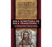 Sola Scriptura or Sola Traditione?: The Orthodox Theology of Tradition as a Solution to the Reformation Debate About Theological Authority