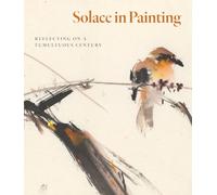 Solace in Painting : Reflecting on a Tumultuous Century