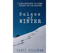 Solace Of Winter: A Season Backcountry Ski Touring Colorado's San Juan Mountains: 5 (Nature Book Series)