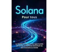 Solana (SOL) Pour tous: Un guide complet sur la technologie, l'investissement et l'utilisation pratique