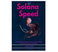 Solana Speed: The Complete Developer's Guide to Building High-Performance dApps on Solana
