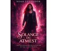 Solange du atmest: Eine Dark Romance über Rettung, Besitz und die Angst vor dem Alleinsein