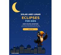 Solar and Lunar Eclipses for Kids: Zain’s Eclipse Adventure: A Fun Science Activity Workbook with Safety Tips, Puzzles, Coloring, and Learning Activities for Ages 5-10
