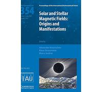 Solar and Stellar Magnetic Fields (IAU S354): Origins and Manifestations (Proceedings of the International Astronomical Union Symposia and Colloquia)